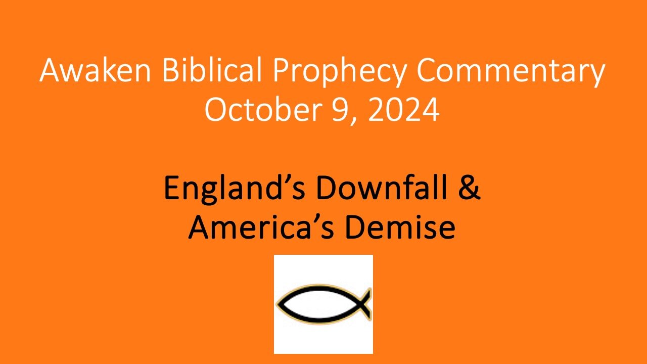 Awaken Biblical Prophecy Commentary – England’s Downfall & America’s Demise