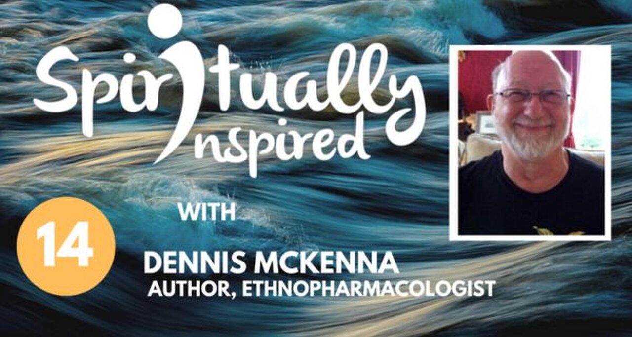 Spiritually Inspired with Dennis McKenna, ethnopharmacologist, psychedelics pioneer, author