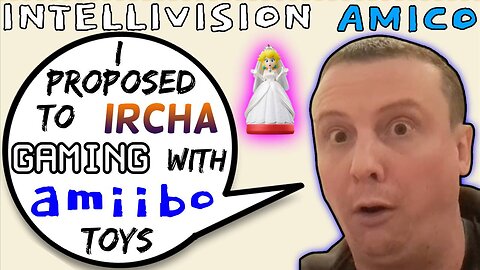 Intellivision Amico Incel Darius Truxton Proposed to @ircha Gaming With Amiibo Toys - 5lotham