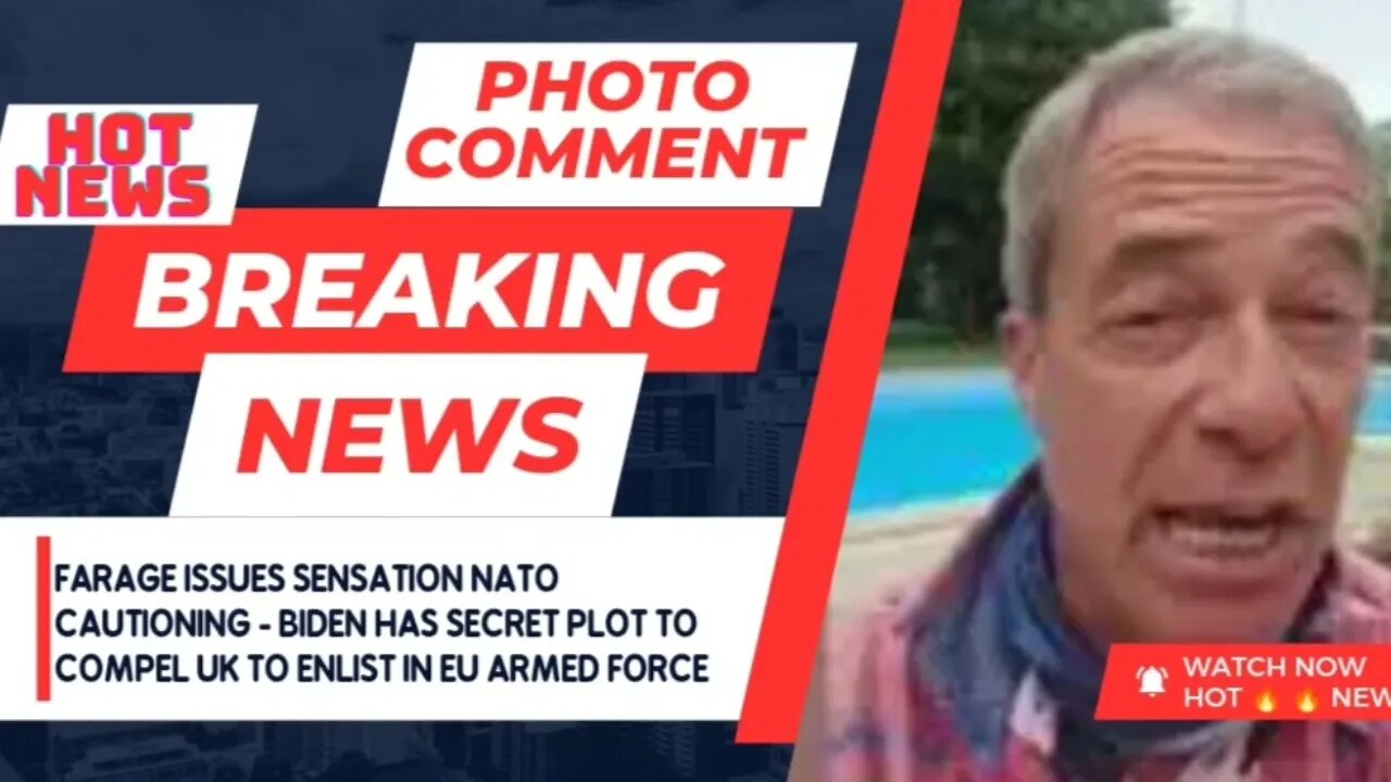 Farage issues sensation NATO cautioning Biden has secret plot to compel UK to enlist in EU armed for