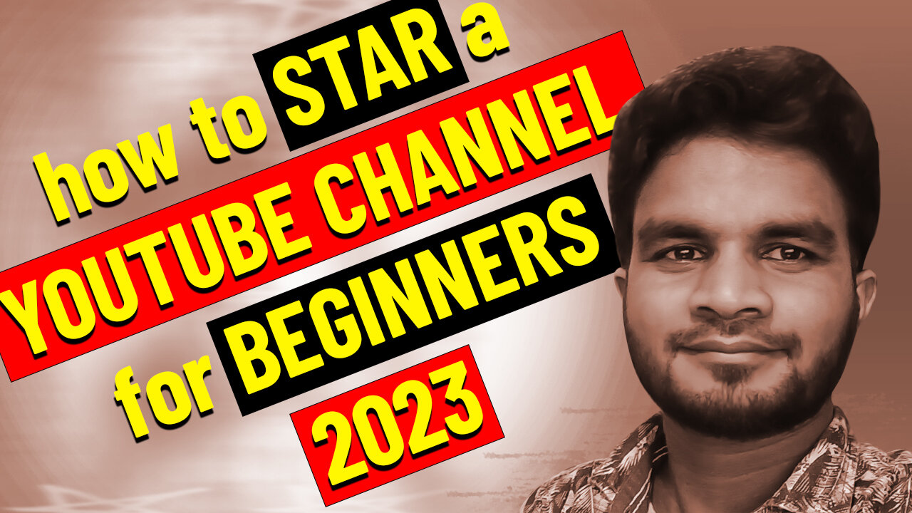 how to start a YouTube channel for beginners 2023