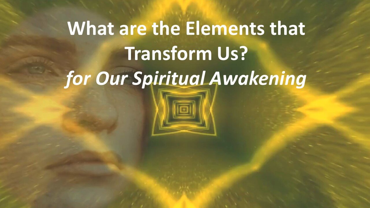 What are the Elements that Transform Us for Our Spiritual Awakening