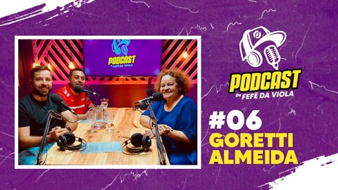 Goretti Almeida #06 Podcast