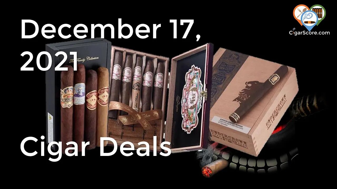 Get them BEFORE CHRISTMAS! Cigar Deals for 12/17/21