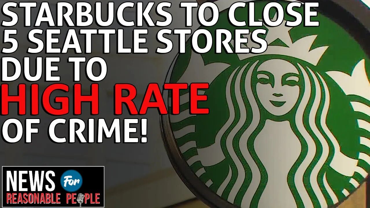 Starbucks to Close 5 Seattle Area Stores Over Shocking Crime Rates