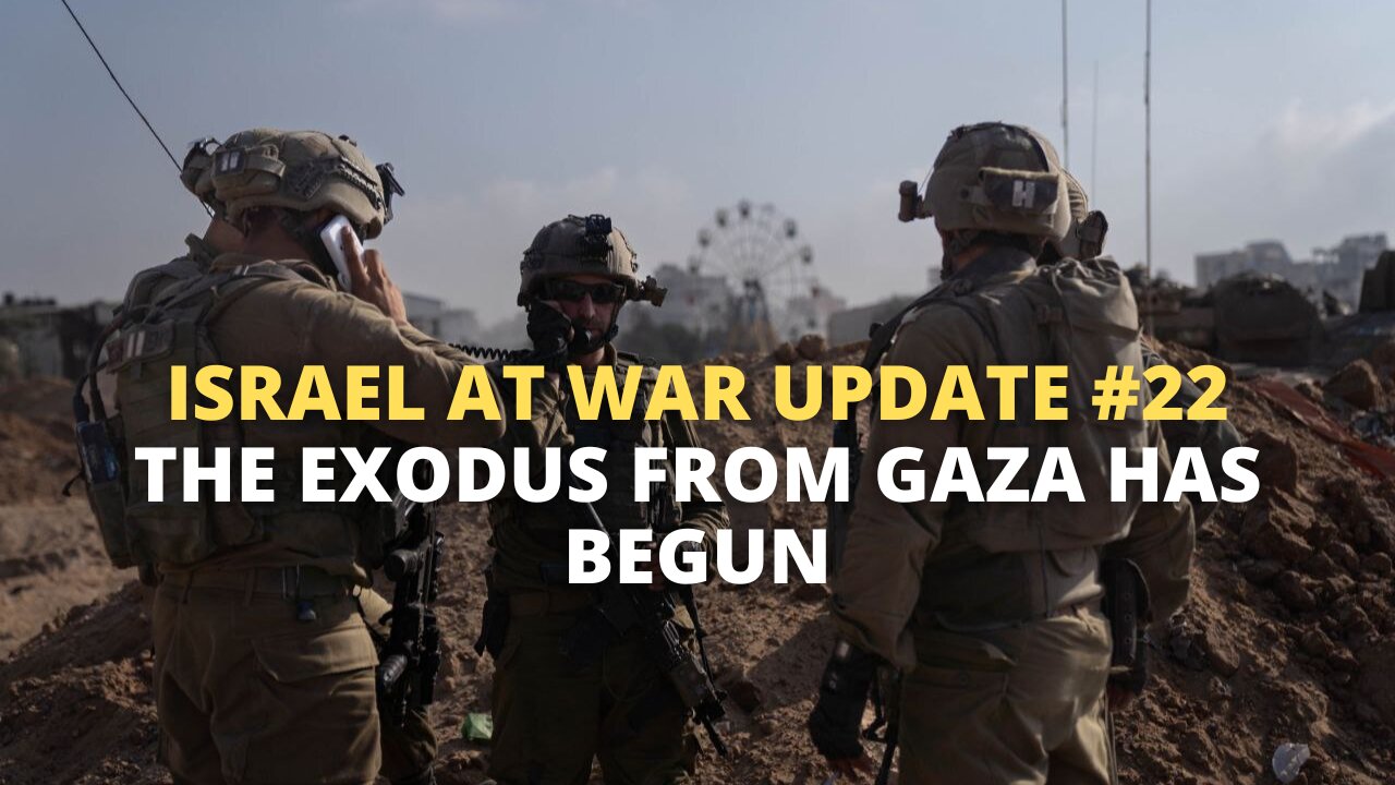 Israel at War Update #22 - The Exodus from Gaza has Begun