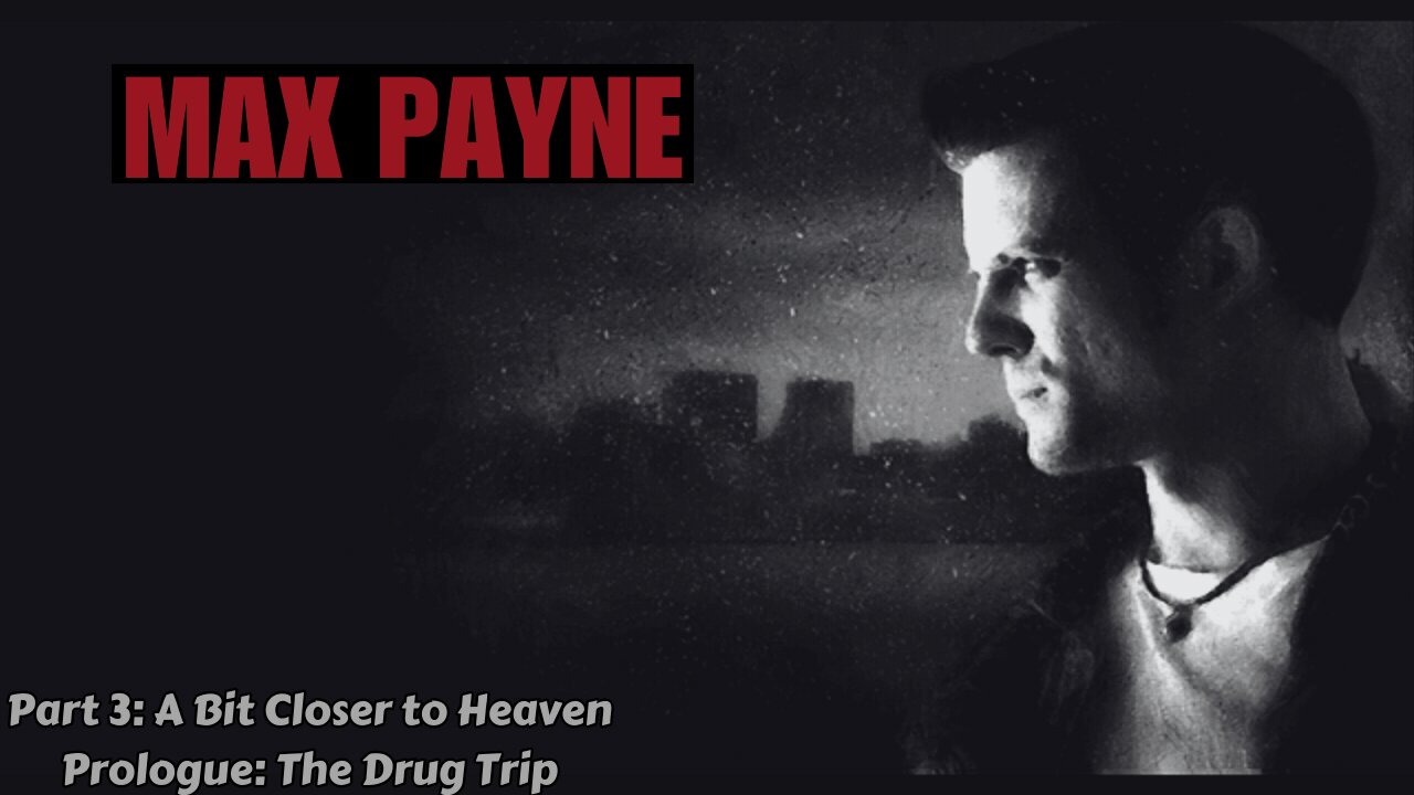 Max Payne - Part 3: A Bit Closer to Heaven - Prologue: The Drug Trip