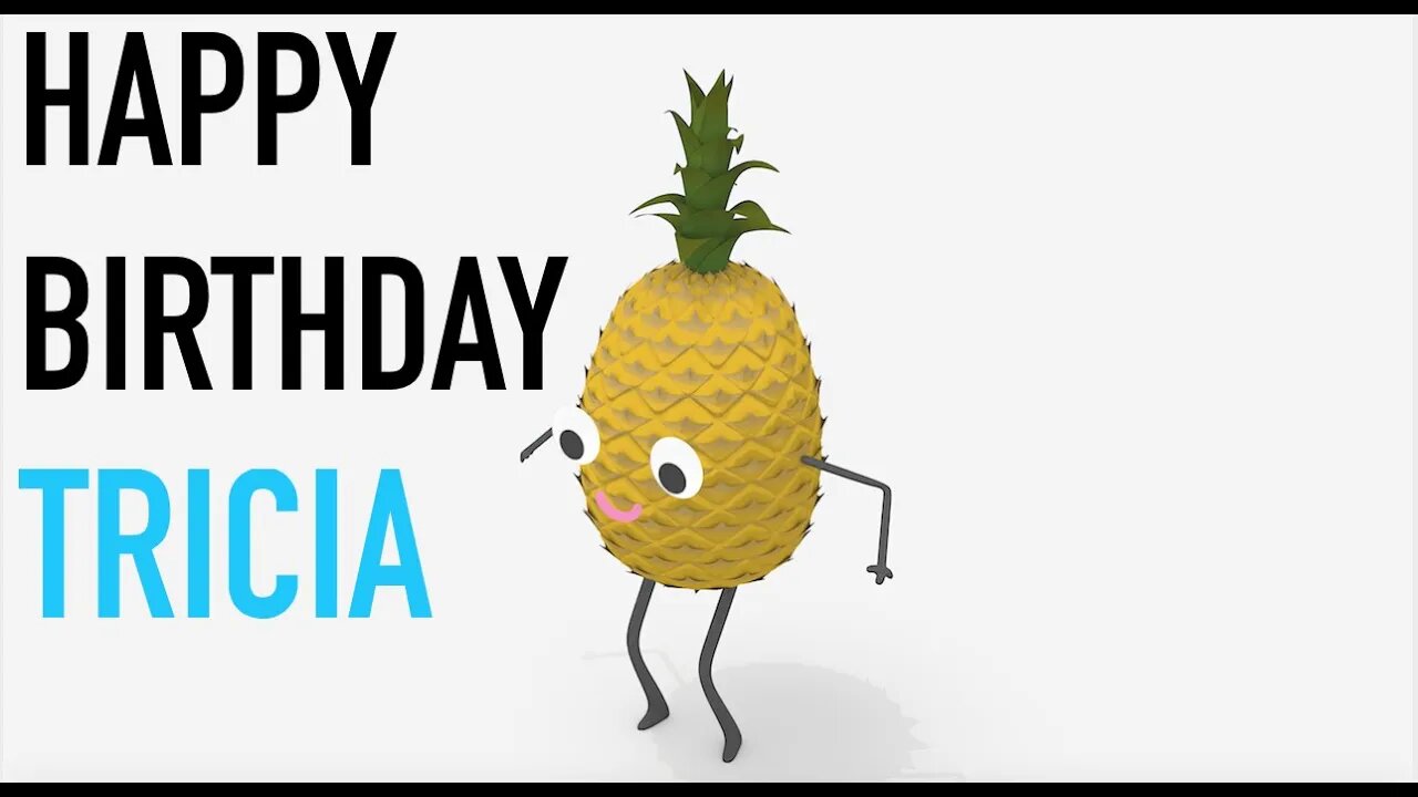 Happy Birthday TRICIA! - PINEAPPLE Birthday Song