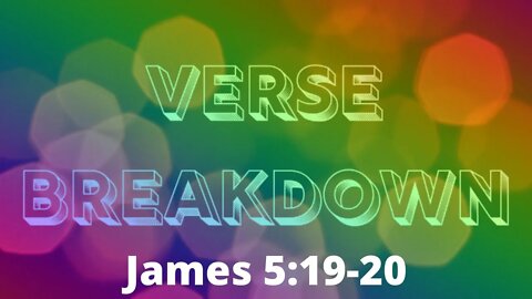 James 5:19-20 - Verse Breakdown #153 | Ewaenruwa Nomaren