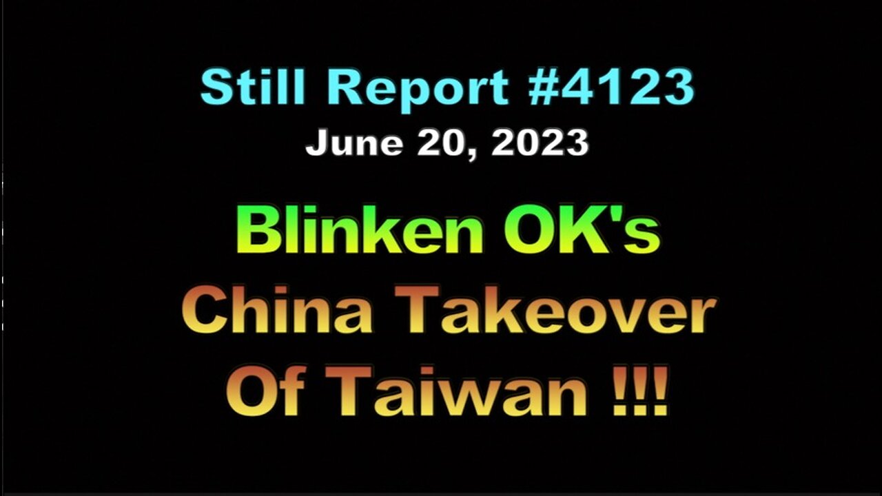 Blinken OKs China Takeover Of Taiwan!!!, 4123