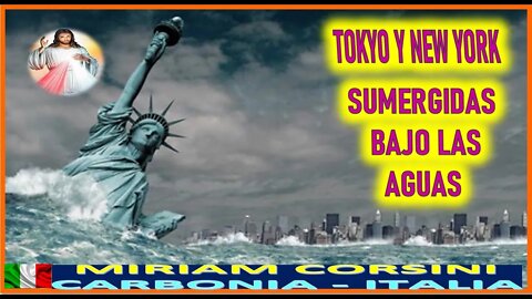 TOKYO Y NEW YORK SUMERGIDAS BAJO LAS AGUAS - MENSAJE DE JESUCRISTO REY A MIRIAM CORSINI