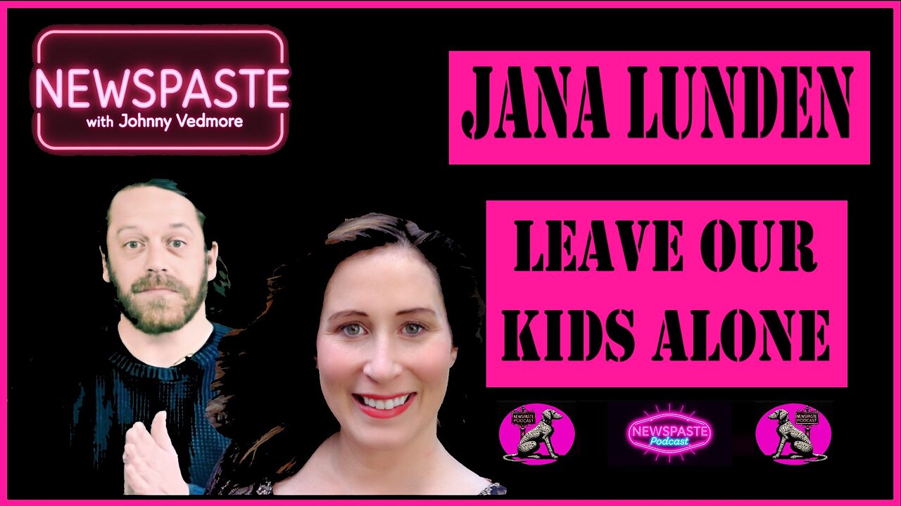 NEWSPASTE Podcast: Jana Lunden - Leave Our Kids Alone