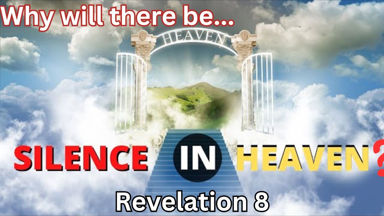 Why will there be Silence in Heaven? Revelation 8A