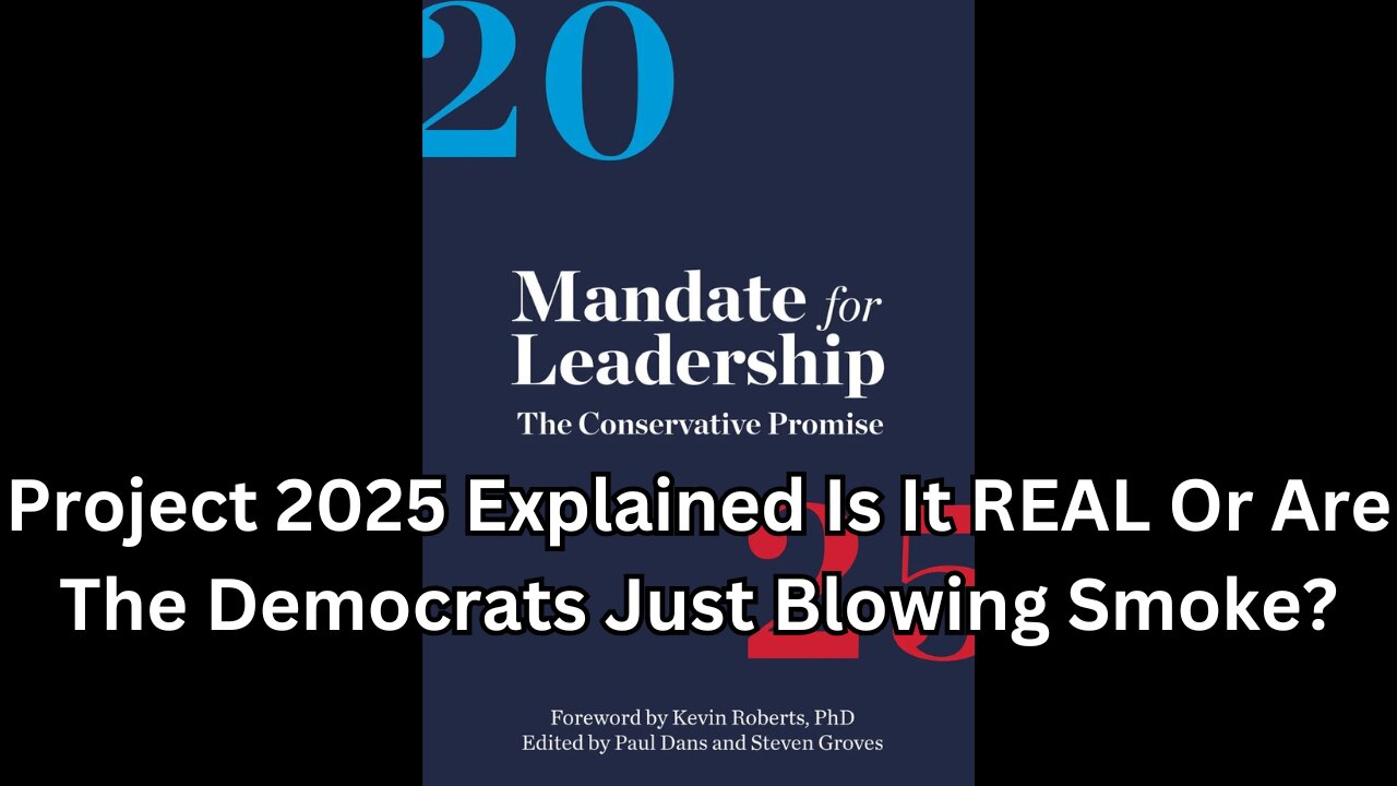 Project 2025 Explained Is It REAL Or Are The Democrats Just Blowing Smoke?