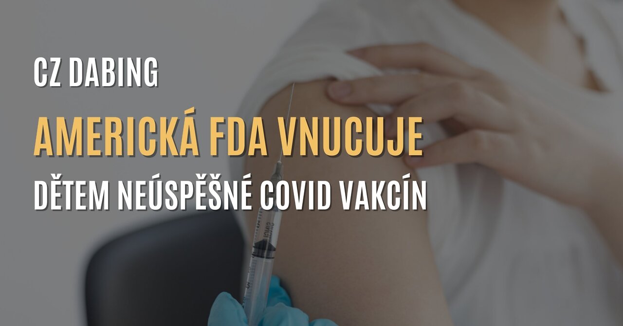 Americká FDA vnucuje dětem neúspěšné covid vakcíny (CZ DABING)