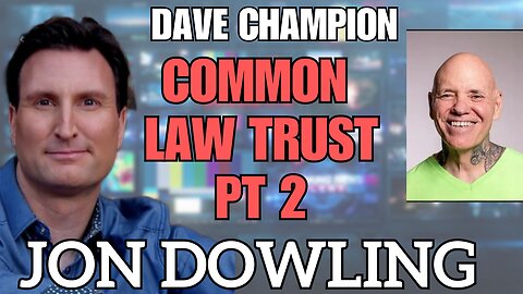 Jon Dowling & Dave Champion Discuss Common Law Trusts Part 2