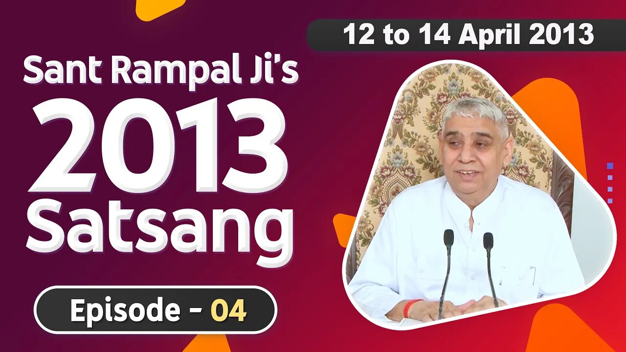 Sant Rampal Ji's 2013 Satsangs | 12 to 14 April 2013 HD | Episode - 04 | SATLOK ASHRAM