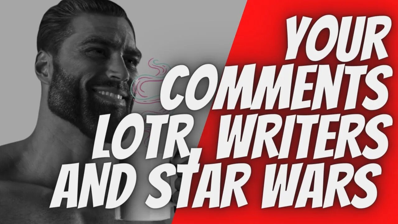 YOUR COMMENTS LOTR, WRITERS AND STAR WARS