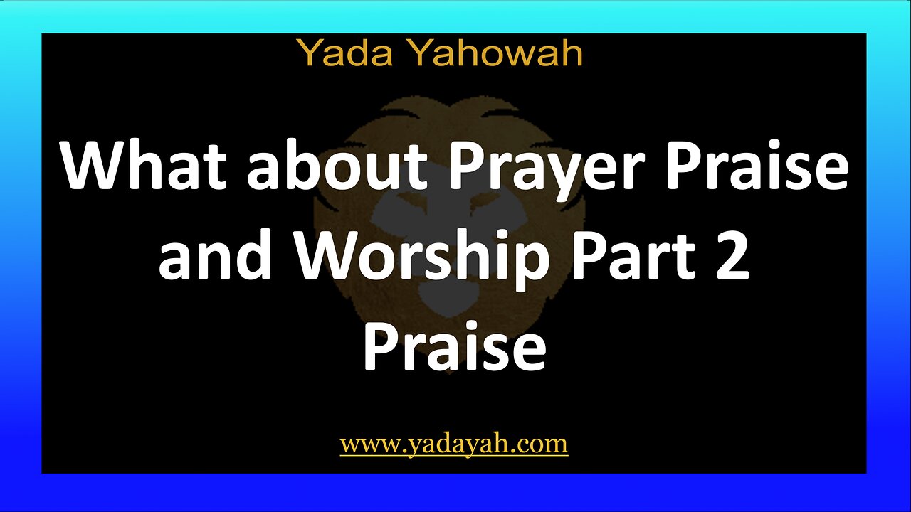 What about Prayer Praise and Worship Part 2 Praise