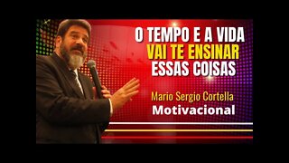 O Tempo E A Vida Vai Te Ensinar Isso Aqui? - Mario Sergio Cortella (MOTIVACIONAL)