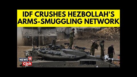 Israel Hezbollah War | Israel Strikes Hezbollah Weapons Smuggling Routes| Israel Vs Hezbollah | N18G