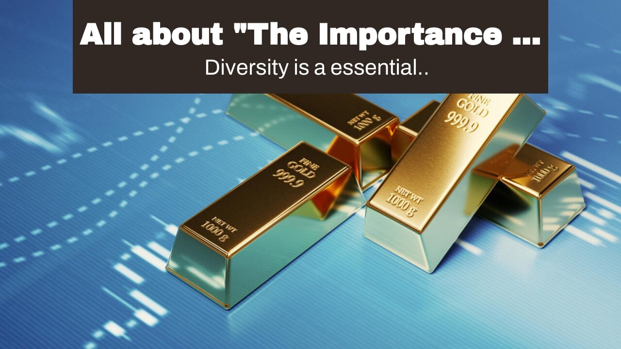 All about "The Importance of Diversification in Gold Rate Investing"