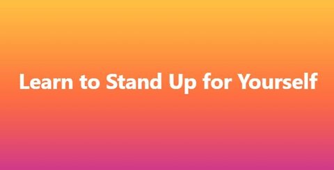 Learn to Stand Up for Yourself