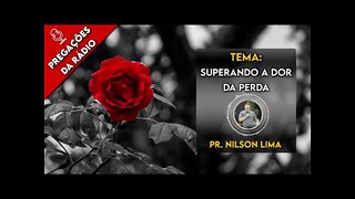 Pregação da rádio - Superando a dor da perda - Pr. Nilson Lima #pregação