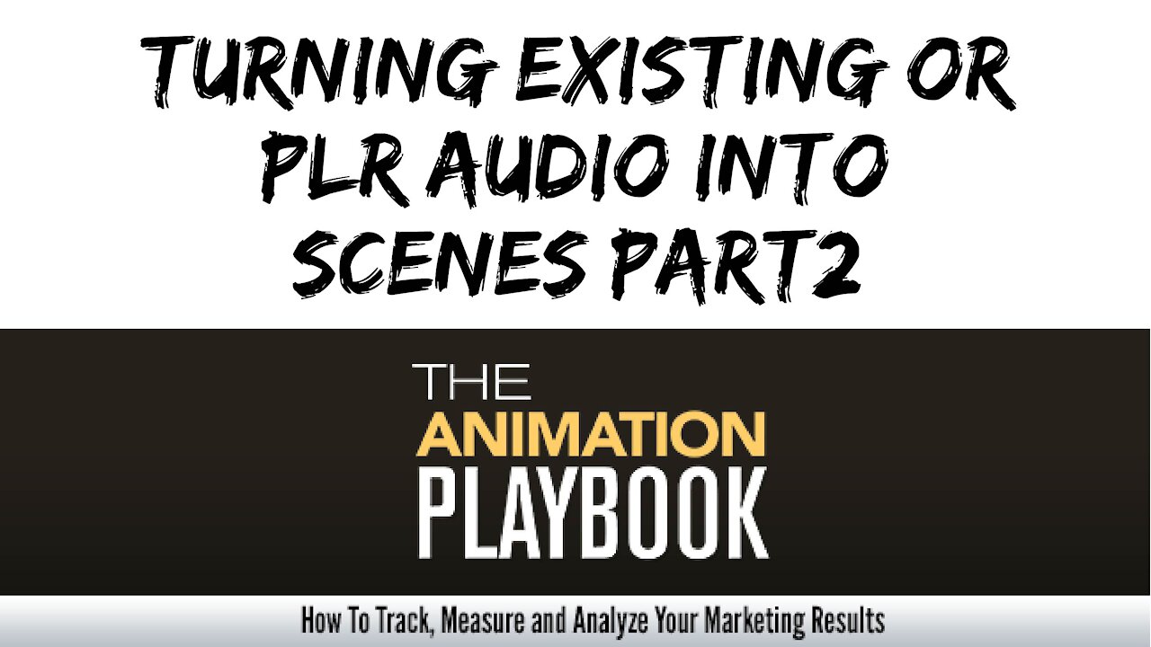 The Animation Playbook - Turning Existing Or PLR Audio Into Scenes Part 2