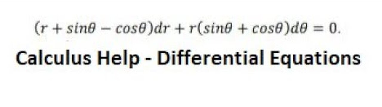 Calculus Help: Exact Differential Equations - (r + sinθ - cosθ) dr + r(sinθ+cosθ) dθ = 0