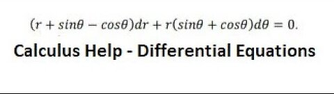 Calculus Help: Exact Differential Equations - (r + sinθ - cosθ) dr + r(sinθ+cosθ) dθ = 0