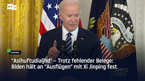 "Asihuftudialjhd" – Trotz fehlender Belege: Biden hält an "Ausflügen" mit Xi Jinping fest
