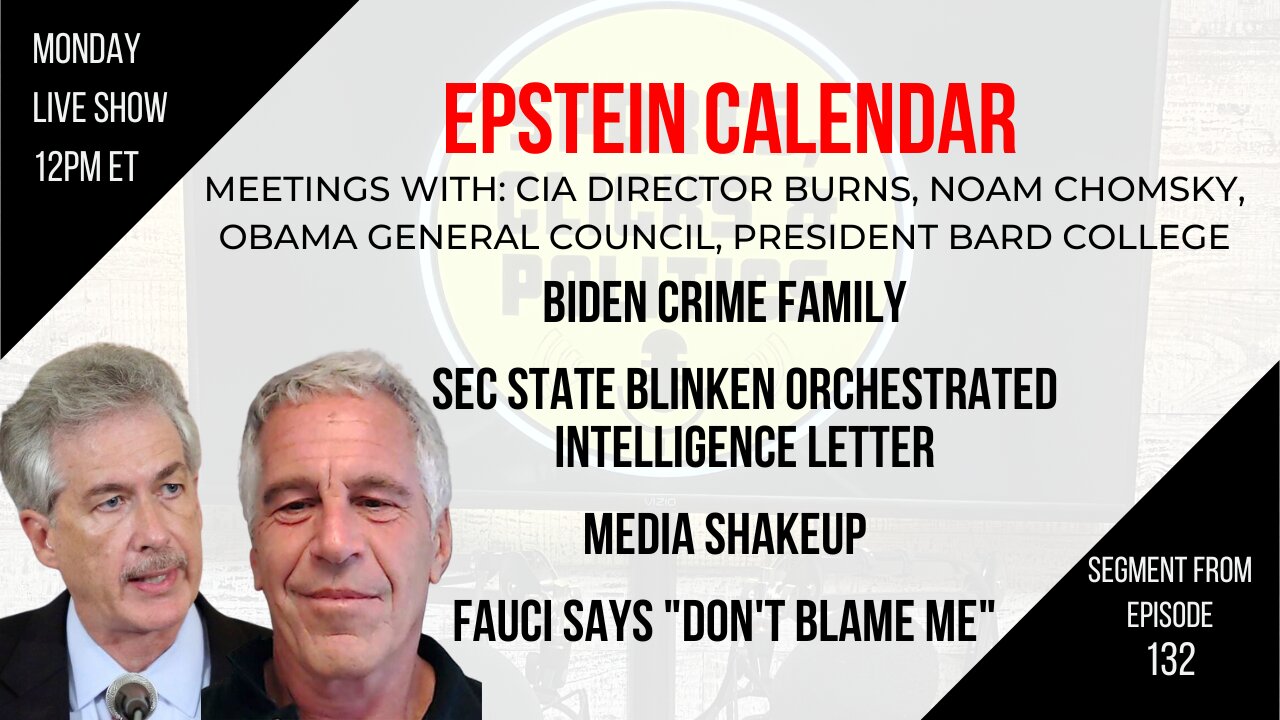 EP132: Epstein Calendar, Blinken Letter, Biden Crime Family, Media Shakeup, Fauci Interview