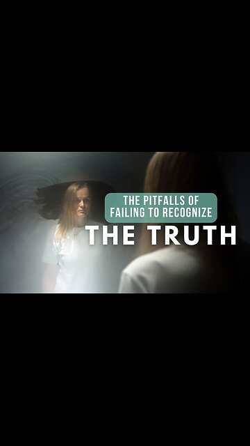 The Pitfalls of Failing to Recognize the Truth