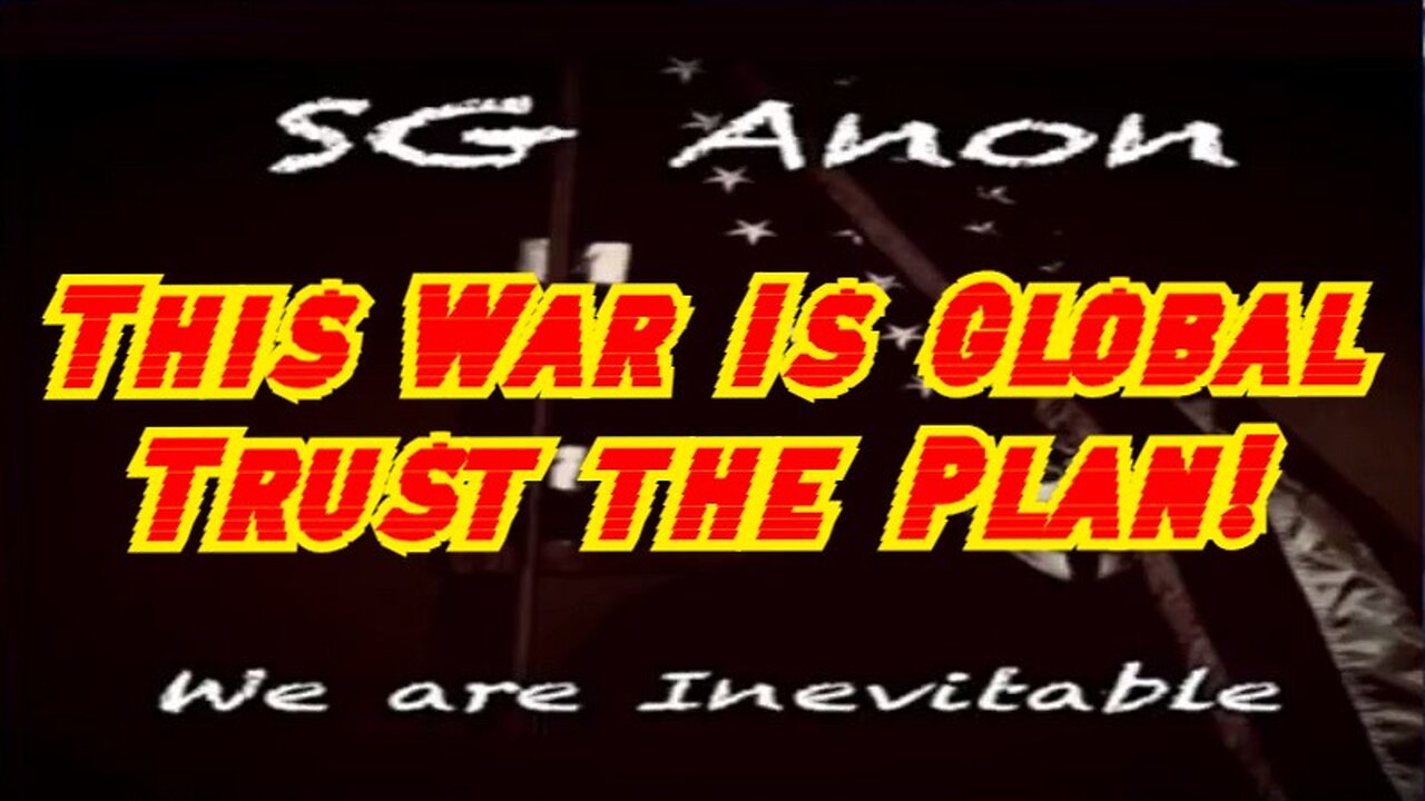 SGAnon Latest Bombshell: This War Is Global - Trust the Plan!