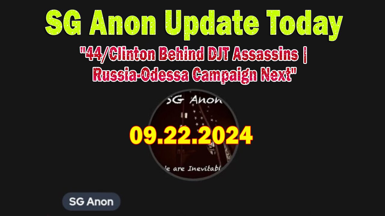 SG Anon Update Today 9.22.24: "44/Clinton Behind DJT Assassins | Russia-Odessa Campaign Next"