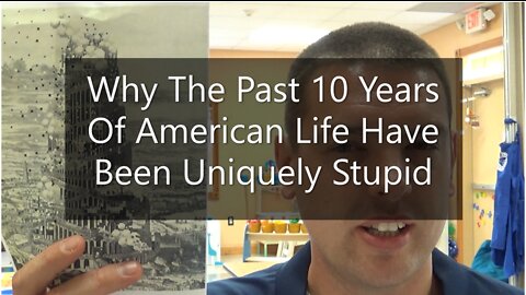 Why The Past 10 Years of American Life Have Been Uniquely Stupid