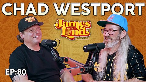 Chad Westport | James Loud Podcast EP#80