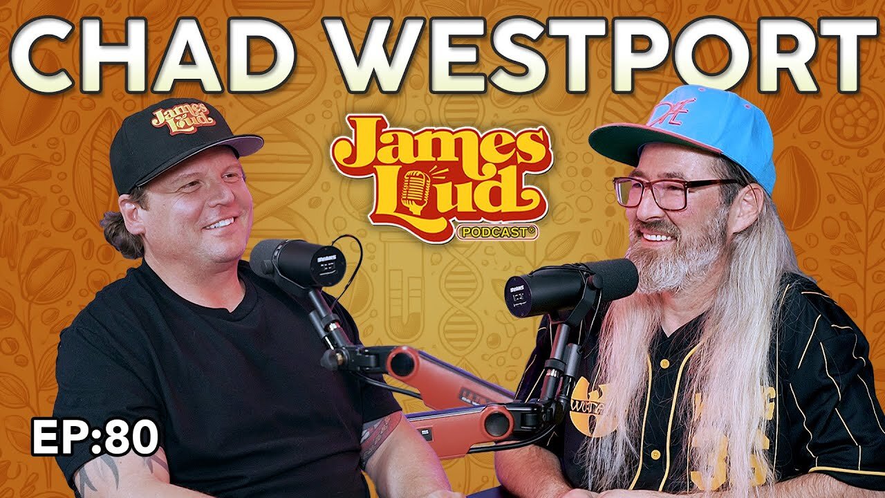 Chad Westport | James Loud Podcast EP#80