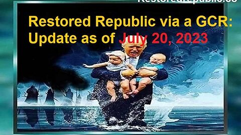 RESTORED REPUBLIC VIA A GCR UPDATE AS OF JULY 20, 2023 - TRUMP NEWS