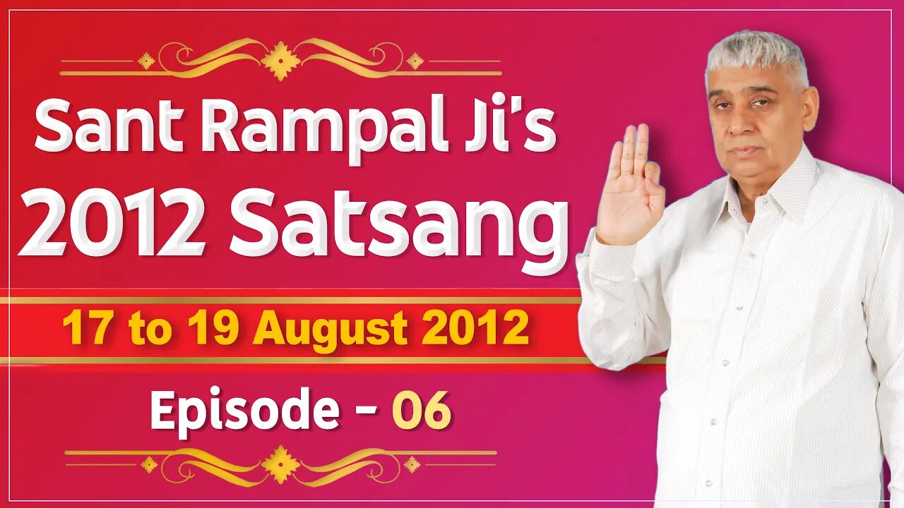 Sant Rampal Ji's 2012 Satsangs | 17 to 19 August 2012 HD | Episode - 06 | SATLOK ASHRAM