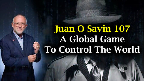 Juan O Savin 107 - A Global Game To Control The World