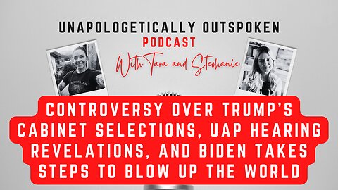 CONTROVERSY OVER TRUMP’S CABINET, UAP HEARING , AND BIDEN TAKES STEPS TO BLOW UP THE WORLD