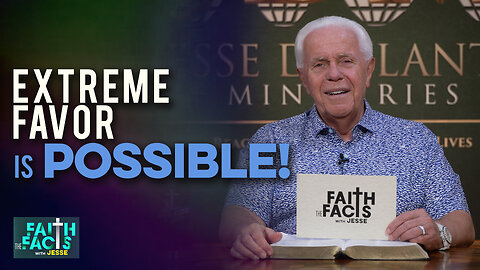 Faith the Facts: Extreme Favor Is Possible!