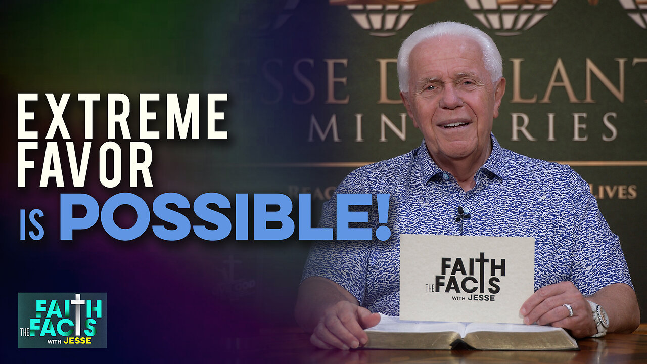 Faith the Facts: Extreme Favor Is Possible!
