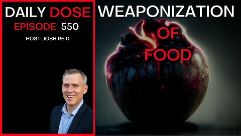 Weaponization of Food | Ep. 550 - The Daily Dose