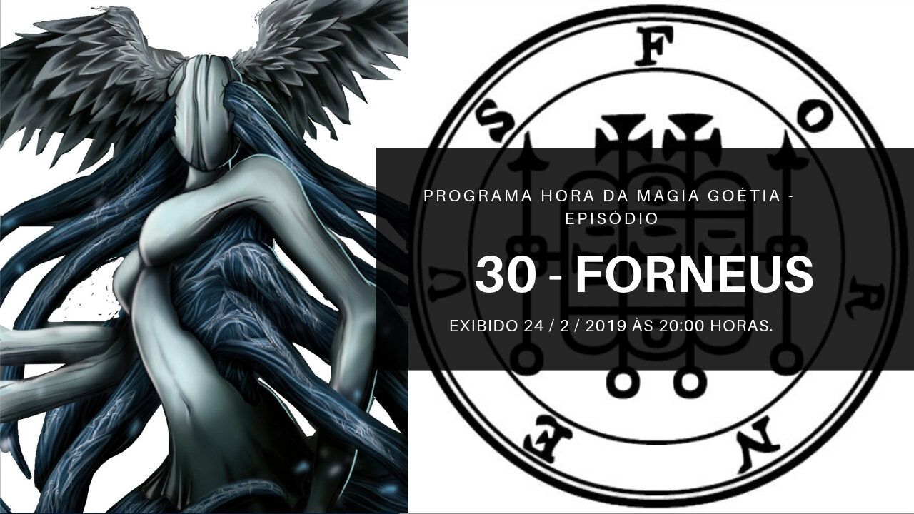 30 - Forneus - Goétia - Programa Hora da Magia do Caos