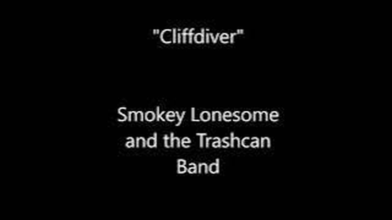 "Cliffdiver"- Smokey Lonesome and the Trashcan Band