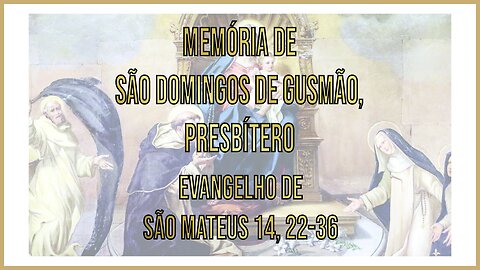 Evangelho da Memória de São Domingos, Presbítero Mt 14, 22-36
