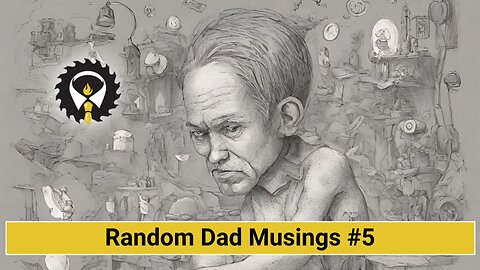 218 - Random Dad Musings #5